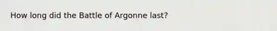 How long did the Battle of Argonne last?