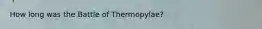 How long was the Battle of Thermopylae?