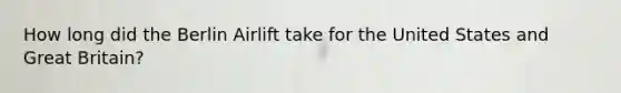 How long did the Berlin Airlift take for the United States and Great Britain?