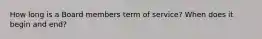 How long is a Board members term of service? When does it begin and end?