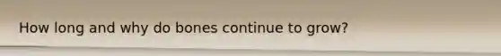 How long and why do bones continue to grow?