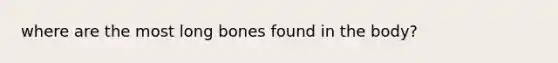 where are the most long bones found in the body?