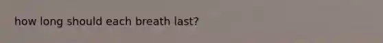 how long should each breath last?