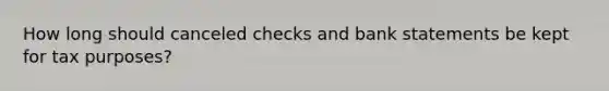 How long should canceled checks and bank statements be kept for tax purposes?