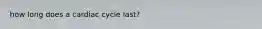 how long does a cardiac cycle last?