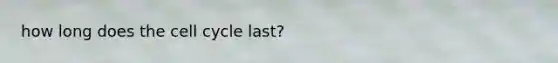 how long does the cell cycle last?