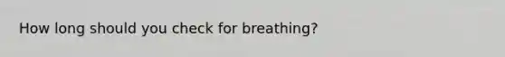 How long should you check for breathing?