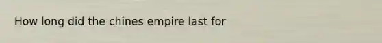 How long did the chines empire last for