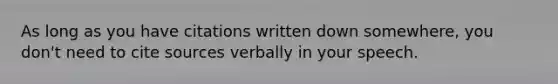 As long as you have citations written down somewhere, you don't need to cite sources verbally in your speech.