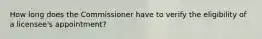How long does the Commissioner have to verify the eligibility of a licensee's appointment?