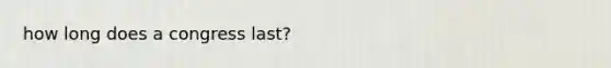 how long does a congress last?