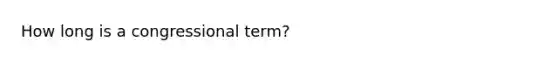 How long is a congressional term?