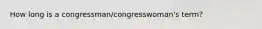 How long is a congressman/congresswoman's term?