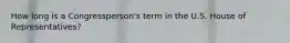 How long is a Congressperson's term in the U.S. House of Representatives?