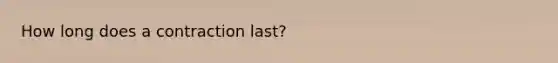 How long does a contraction last?