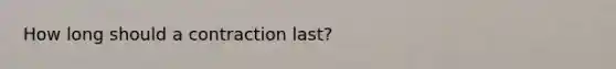 How long should a contraction last?