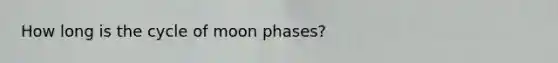 How long is the cycle of moon phases?