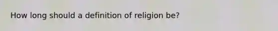 How long should a definition of religion be?