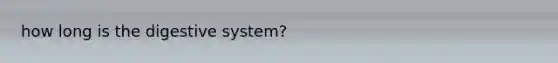 how long is the digestive system?