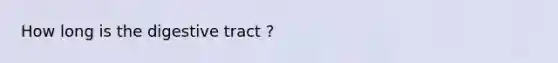 How long is the digestive tract ?