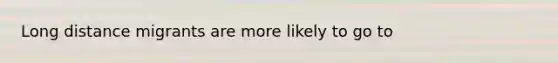 Long distance migrants are more likely to go to