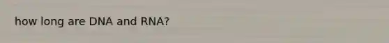 how long are DNA and RNA?