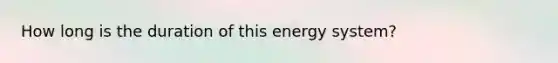 How long is the duration of this energy system?