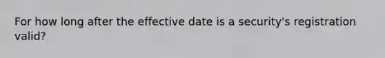 For how long after the effective date is a security's registration valid?