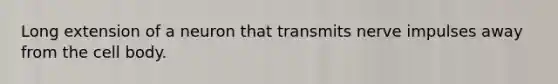 Long extension of a neuron that transmits nerve impulses away from the cell body.