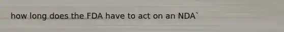 how long does the FDA have to act on an NDA`