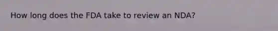 How long does the FDA take to review an NDA?