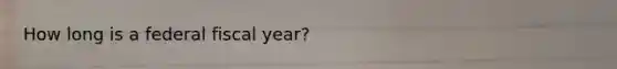 How long is a federal fiscal year?