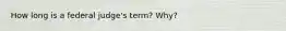 How long is a federal judge's term? Why?