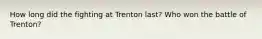 How long did the fighting at Trenton last? Who won the battle of Trenton?