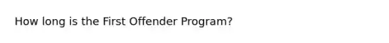 How long is the First Offender Program?