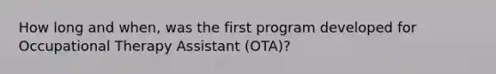 How long and when, was the first program developed for Occupational Therapy Assistant (OTA)?