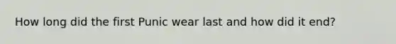 How long did the first Punic wear last and how did it end?