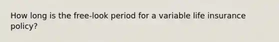 How long is the free-look period for a variable life insurance policy?