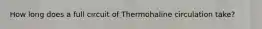 How long does a full circuit of Thermohaline circulation take?