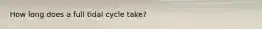 How long does a full tidal cycle take?
