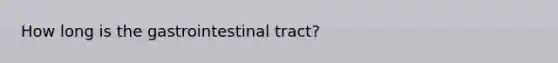 How long is the gastrointestinal tract?