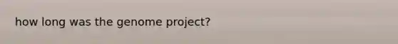 how long was the genome project?