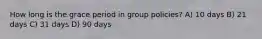 How long is the grace period in group policies? A) 10 days B) 21 days C) 31 days D) 90 days