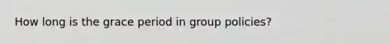 How long is the grace period in group policies?