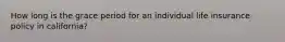 How long is the grace period for an individual life insurance policy in california?
