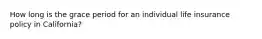 How long is the grace period for an individual life insurance policy in California?