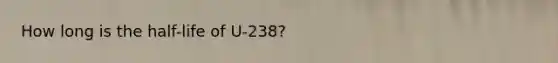 How long is the half-life of U-238?