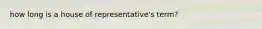 how long is a house of representative's term?