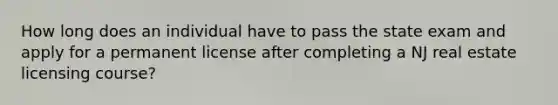 How long does an individual have to pass the state exam and apply for a permanent license after completing a NJ real estate licensing course?