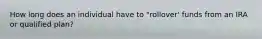 How long does an individual have to "rollover' funds from an IRA or qualified plan?